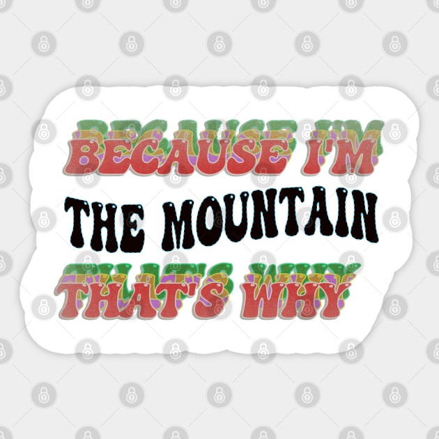 BECAUSE I'M - THE MOUNTAIN,THATS WHY Sticker by elSALMA